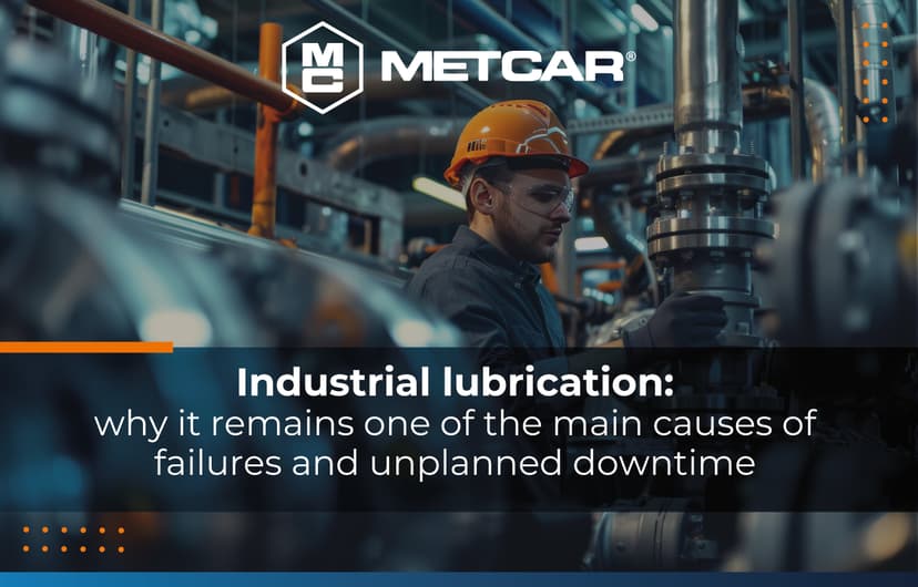 Industrial lubrication: why it remains one of the main causes of failures and unplanned downtime