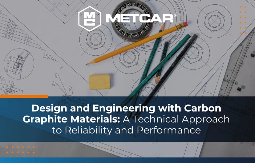 Design and Engineering with Carbon Graphite Materials: A Technical Approach to Reliability and Performance