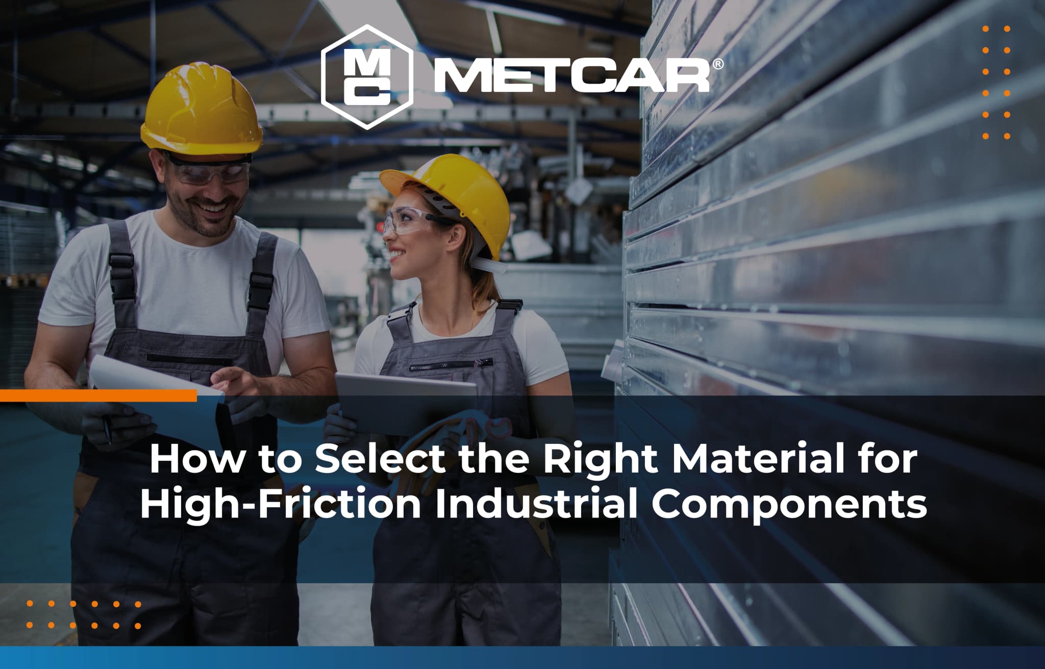 HOW TO SELECT THE RIGHT MATERIAL FOR COMPONENTS EXPOSED TO FRICTION AND WEAR